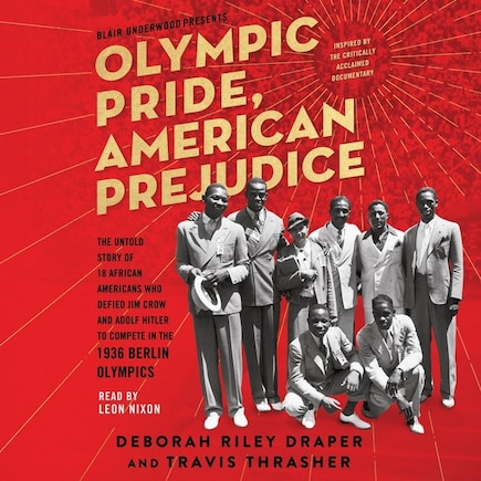 Olympic Pride, American Prejudice: The Untold Story of 18 African Americans Who Defied Jim Crow and Adolf Hitler to Compete in the 1936 Berlin Olympics