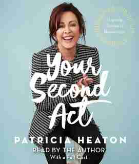 Your Second Act: Inspiring Stories Of Transformation by Patricia Heaton