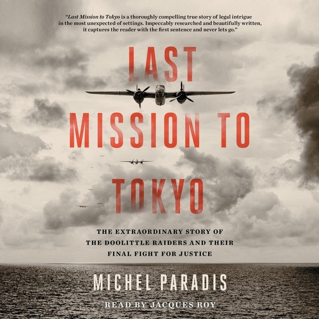 Last Mission to Tokyo: The Extraordinary Story of the Doolittle Raiders and Their Final Fight for Justice