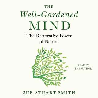 The Well-Gardened Mind: The Restorative Power of Nature
