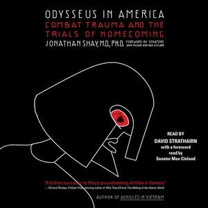 Odysseus In America: Combat Trauma And The Trials Of Homecoming