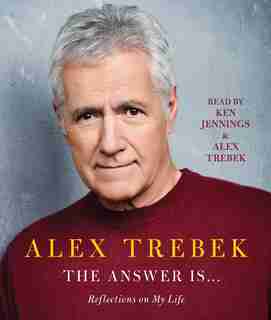 The Answer Is . . .: Reflections on My Life by Alex Trebek
