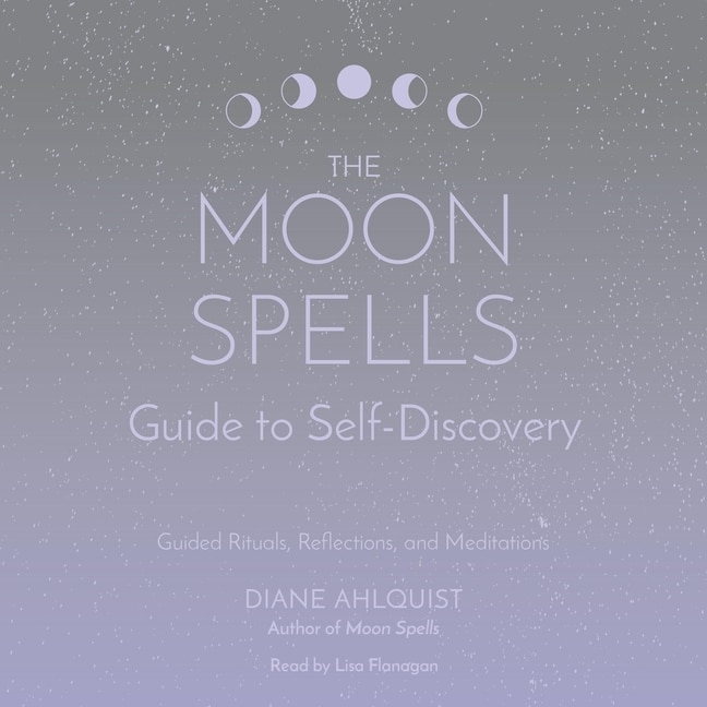 The Moon Spells Guide to Self-Discovery: Guided Rituals, Reflections, and Meditations