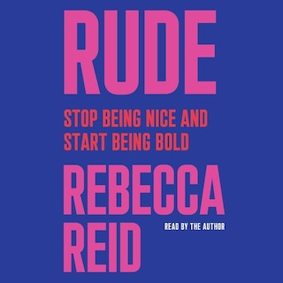 Rude: Stop Being Nice and Start Being Bold