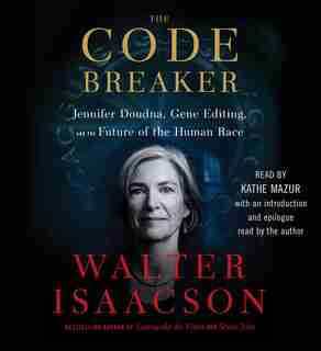 The Code Breaker: Jennifer Doudna, Gene Editing, and the Future of the Human Race by Walter Isaacson