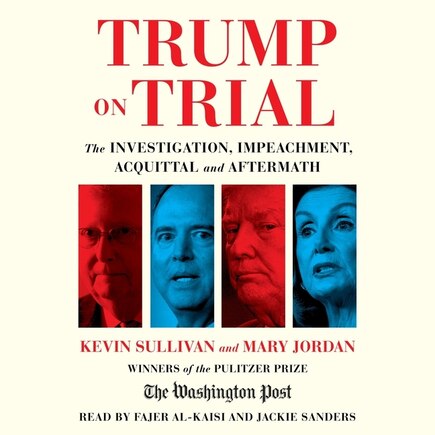 Trump on Trial: The Investigation, Impeachment, Acquittal and Aftermath