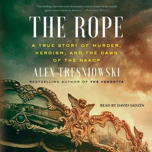 The Rope: A True Story of Murder, Heroism, and the Dawn of the NAACP