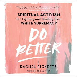Do Better: Spiritual Activism for Fighting and Healing from White Supremacy