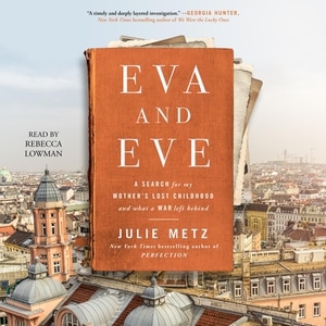 Eva and Eve: A Search for My Mother's Lost Childhood and What a War Left Behind