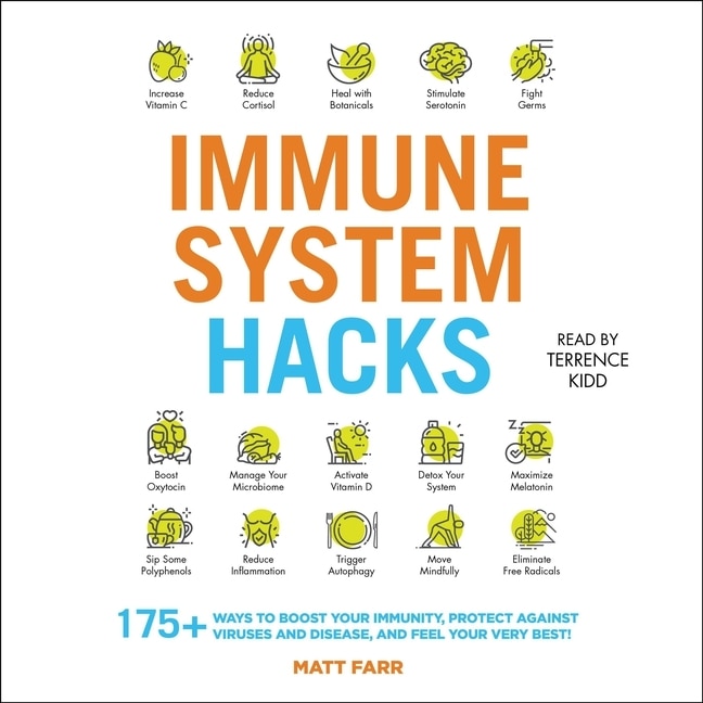 Immune System Hacks: 175+ Ways to Boost Your Immunity, Protect Against Viruses and Disease, and Feel Your Very Best!