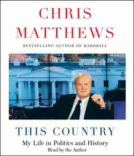 This Country: My Life in Politics and History by Chris Matthews