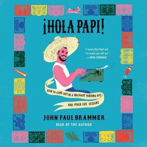 Hola Papi: How to Come Out in a Walmart Parking Lot and Other Life Lessons