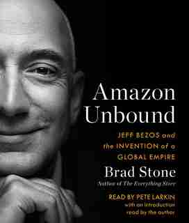 Amazon Unbound: Jeff Bezos And The Invention Of A Global Empire de Brad Stone