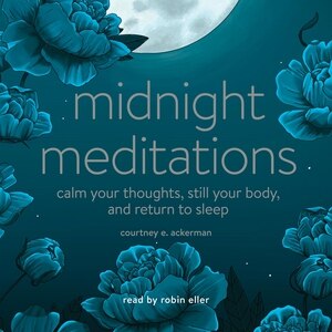 Midnight Meditations: Calm Your Thoughts, Still Your Body, and Return to Sleep