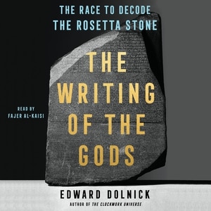 The Writing Of The Gods: The Race To Decode The Rosetta Stone