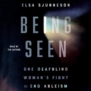 Being Seen: One Deafblind Woman's Fight To End Ableism