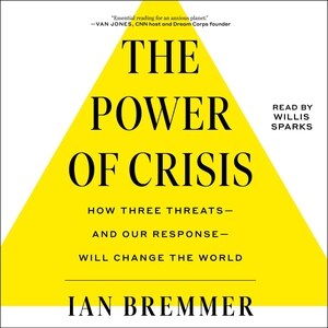 The Power of Crisis: How Three Threats–and Our Response–Will Change the World
