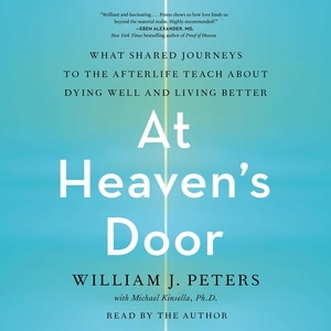 At Heaven’s Door: What Shared Journeys to the Afterlife Teach About Dying Well and Living Better