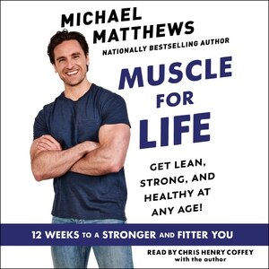 Muscle For Life: Get Lean, Strong, And Healthy At Any Age!