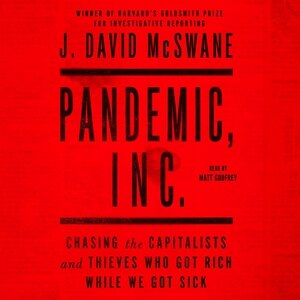 Pandemic, Inc.: Chasing The Capitalists And Thieves Who Got Rich While We Got Sick