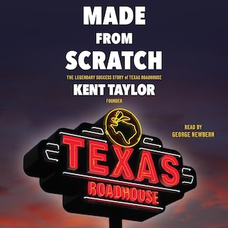 Made From Scratch: The Legendary Success Story Of Texas Roadhouse