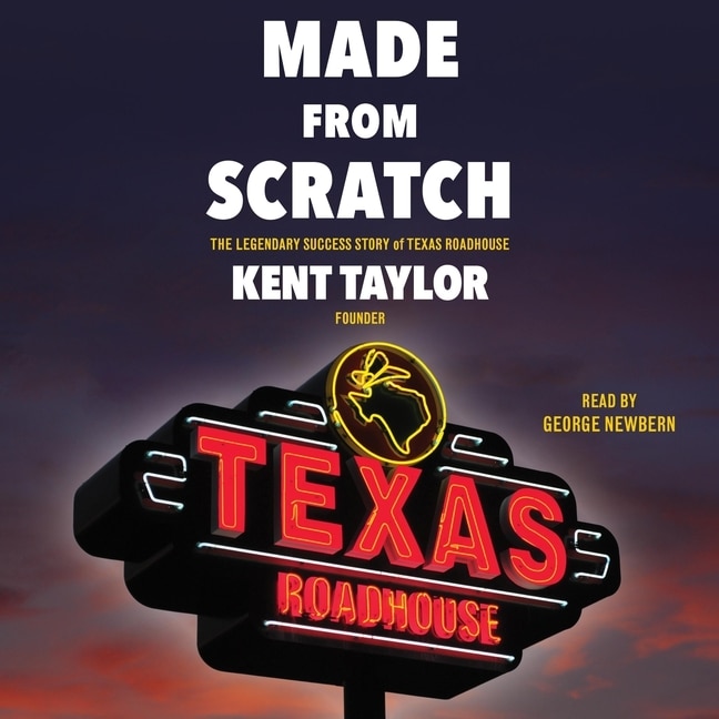 Made From Scratch: The Legendary Success Story Of Texas Roadhouse