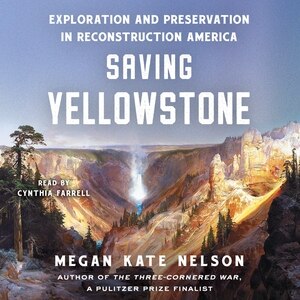 Saving Yellowstone: Exploration And Preservation In Reconstruction America