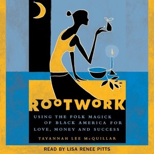 Rootwork: Using The Folk Magick Of Black America For Love, Money And Success