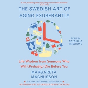 The Swedish Art of Aging Exuberantly: Life Wisdom from Someone Who Will (Probably) Die Before You