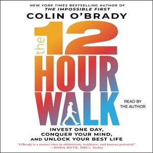 The 12-Hour Walk: Invest One Day, Conquer Your Mind, and Unlock Your Best Life