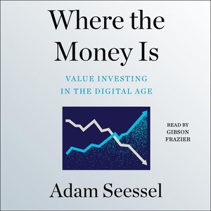 Where The Money Is: Value Investing In The Digital Age