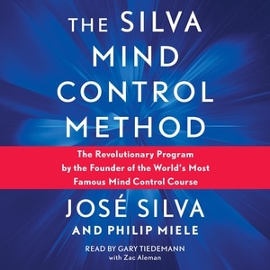 The Silva Mind Control Method: The Revolutionary Program by the Founder of the World's Most Famous Mind Control Course