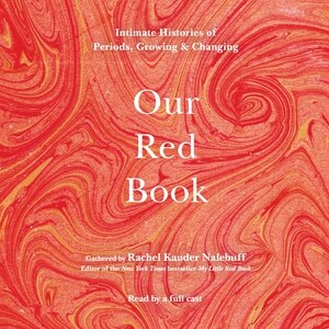Our Red Book: Intimate Histories Of Periods, Growing & Changing
