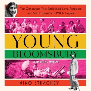Young Bloomsbury: The Generation That Redefined Love, Freedom, And Self-expression In 1920s England