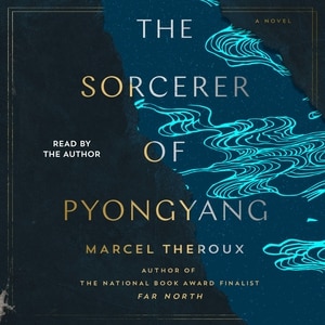 The Sorcerer Of Pyongyang: A Novel
