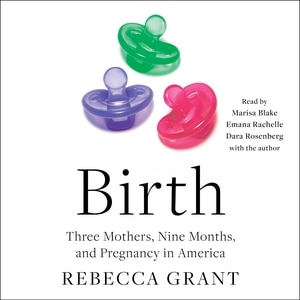 Birth: Three Mothers, Nine Months, and Pregnancy in America