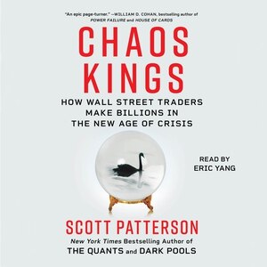 Chaos Kings: How Wall Street Traders Make Billions in the New Age of Crisis