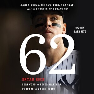 62: Aaron Judge, the New York Yankees, and the Pursuit of Greatness