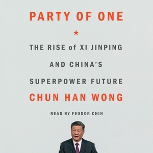 Party of One: The Rise of Xi Jinping and China's Superpower Future