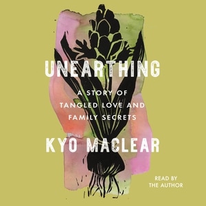 Unearthing: A Story of Tangled Love and Family Secrets