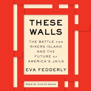 These Walls: The Battle for Rikers Island and the Future of America’s Jails