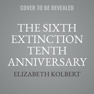 The Sixth Extinction Tenth Anniversary Edition: An Unnatural History
