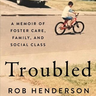 Troubled: A Memoir of Foster Care, Family, and Social Class