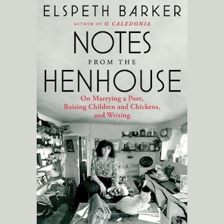 Notes from the Henhouse: On Marrying a Poet, Raising Children and Chickens, and Writing