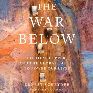 The War Below: Lithium, Copper, and the Global Battle to Power Our Lives