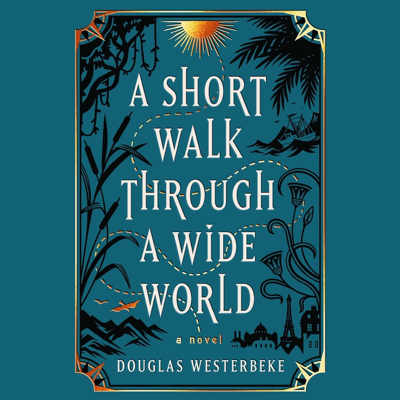 A Short Walk Through a Wide World: A Novel