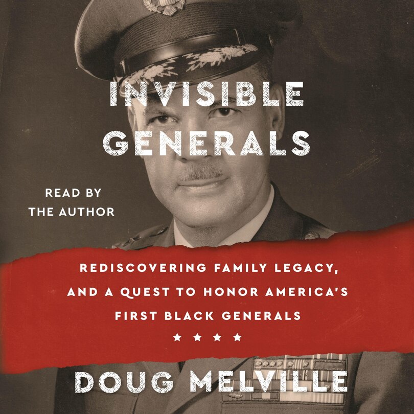 Invisible Generals: Rediscovering Family Legacy, and a Quest to Honor America’s First Black Generals
