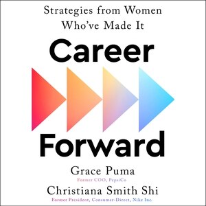 Career Forward: Strategies from Women Who've Made It