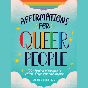 Affirmations for Queer People: 100+ Positive Messages to Affirm, Empower, and Inspire