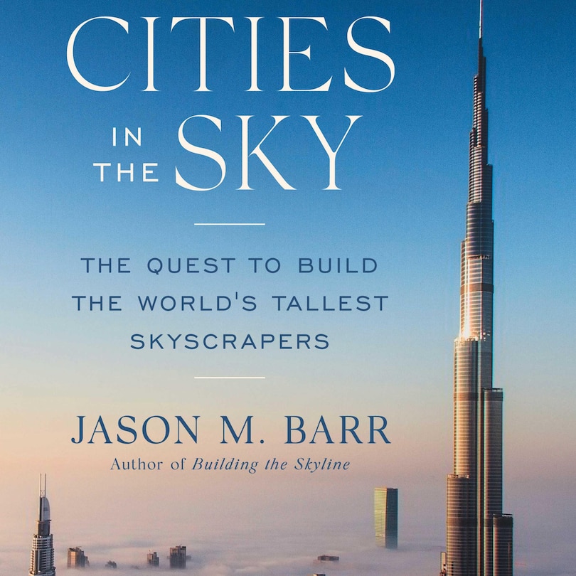 Cities in the Sky: The Quest to Build the World's Tallest Skyscrapers